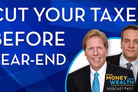 How to Cut Your Taxes Before Year-End - Your Money, Your Wealth® podcast 457
