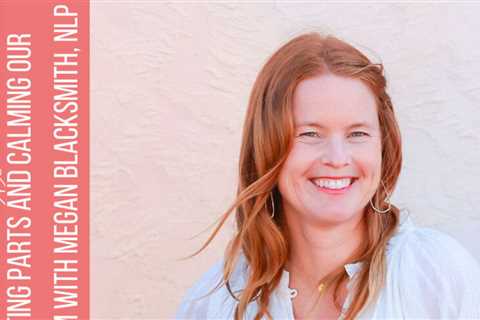 145: Conflicting parts and calming our nervous system with Megan Blacksmith