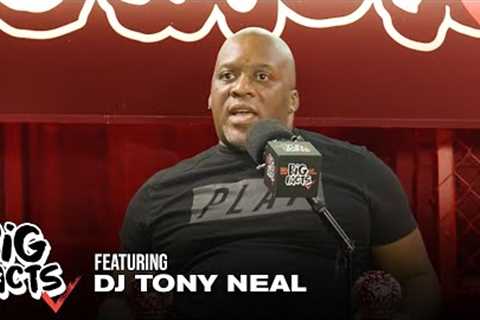 DJ Tony Neal On Evolving With Hip Hop, Guiding Artists, Forming The Core DJs &amp; More | Big Facts