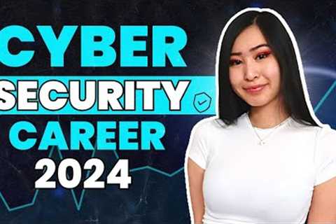 How to get into Cybersecurity in 2024 | How to Start a Career in Cyber Security with No Experience