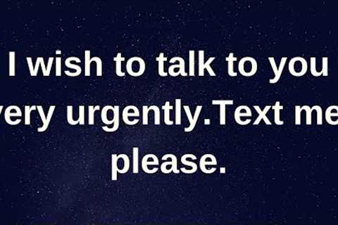 I wish to talk to you very urgently.Text me, please l Relationship advice Love quotes |  Love advice
