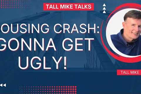 HOUSING CRASH: GONNA GET UGLY! HALF PRICE HOMES SOON! Housing Market Crash 2024 -Tall Mike Talks