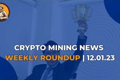 Crypto Mining News Weekly Roundup | 12.01.23
