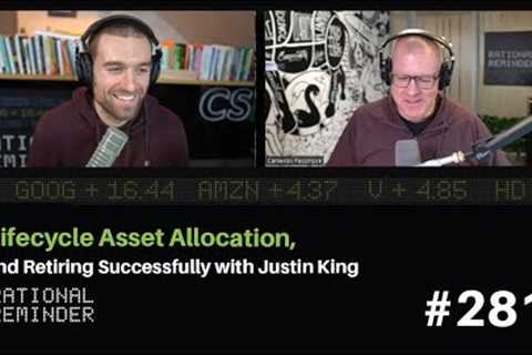 Lifecycle Asset Allocation, and Retiring Successfully with Justin King | Rational Reminder 281