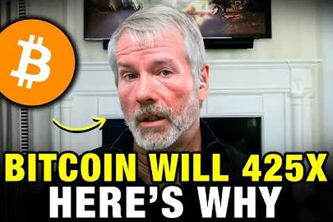 Bitcoin Is About To 425X - Here's Why Michael Saylor NEW Bitcoin Prediction