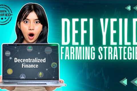 DeFi Yield Farming Strategies: Expert Strategies Revealed|   Defi Yield Farming Strategies 2023