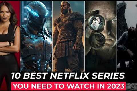 Top 10 Best Netflix Series To Watch In 2023 | Best Web Series On Netflix 2023 | Best Netflix Shows