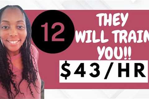 12 Paid Training Work from Home Jobs 2023| Earn $43/hr