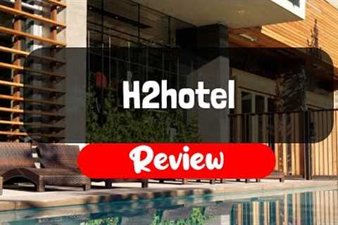H2hotel Hotel Review - Is It Worth It?
