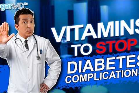 Take These 6 Vitamins To STOP Diabetic Complications Today!