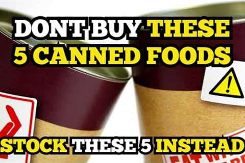Prepper Alert: 5 Worst Canned Foods for Long Term Storage