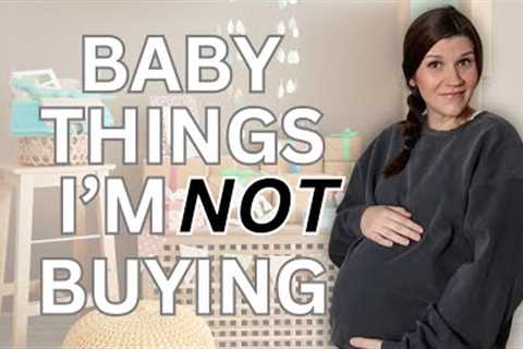 7 Baby Items I WON'T Be Buying (and WHY!)