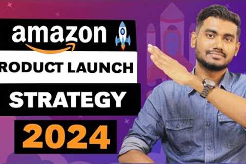Amazon Product Launch Strategy 2024 | Beginners Guide to Have a Successful Product Launch on Amazon