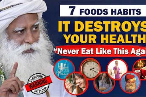 BEWARE! 7 Food Eating Habits That Are Destroying Your Health &amp; Body | Unhealthy | Food |..