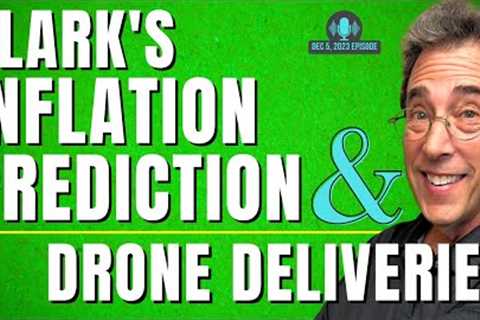 Full Show: Clark's Inflation Prediction and Drone Deliveries