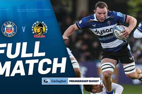 Bath v Exeter - FULL MATCH | Pulsating West Country Contest! | Gallagher Premiership 23/24