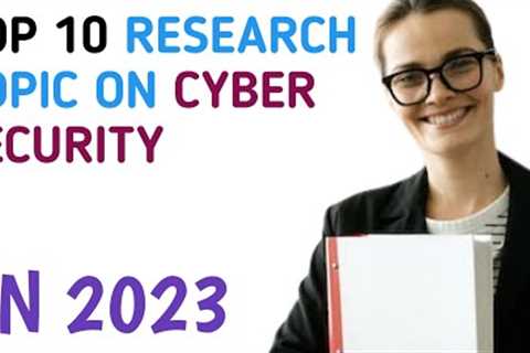 TOP 10 BEST RESEARCH TOPICS ON CYBER SECURITY #researchtopics #cybersecurity