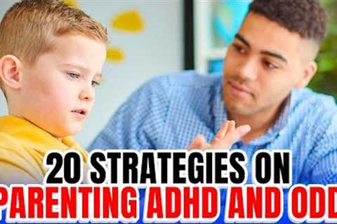 20 Strategies on Parenting Children with ADHD and ODD