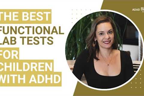 The Best Functional Lab Tests for Children with ADHD
