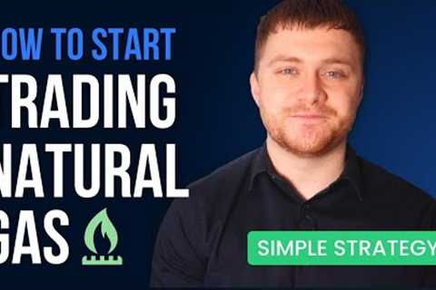 How to Start Trading Natural Gas | Simple Strategy [MUST WATCH]