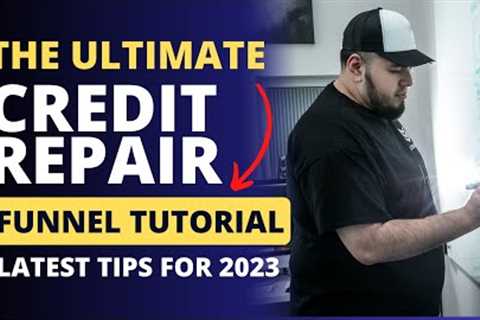The Ultimate Credit Repair Funnel TutorIal For 2023