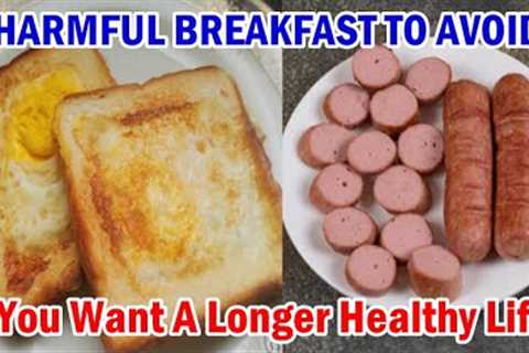 8 Harmful Breakfast You Need To STOP Eating If You Want To Live A Long Healthy Life!
