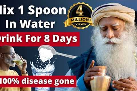 90% diseases gone! | Eat 1 Spoon in Water for 8 days| SADHGURU