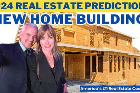 2024 Real Estate Predictions | New Home Building