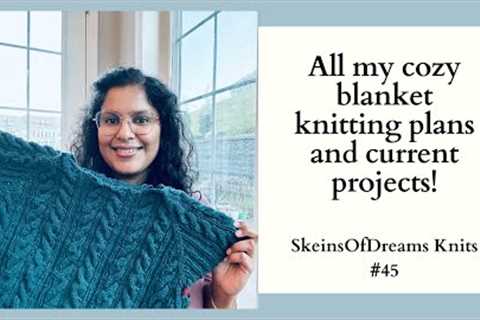 Knitting Podcast Ep 45: All my knitting updates and SO many blanket plans!