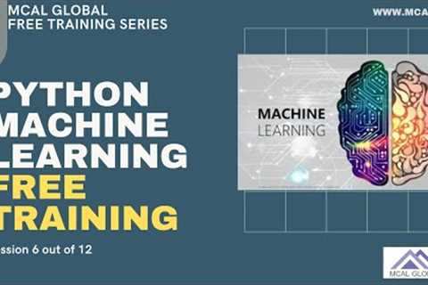 Python Machine Learning Free Training | Session 6 out 12 | Master AI for Beginners | MCAL Global