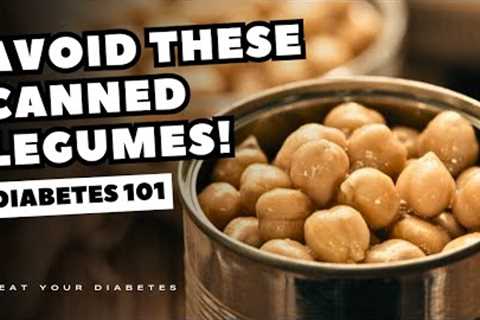 AVOID These Canned Legumes If You Have Diabetes