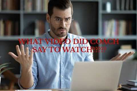 WHAT VIDEOS DID THE COACH SAY TO WATCH