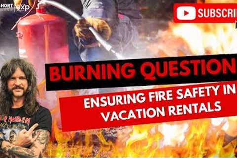Burning Questions: Ensuring Fire Safety in Vacation Rentals | Short Term Rental Management