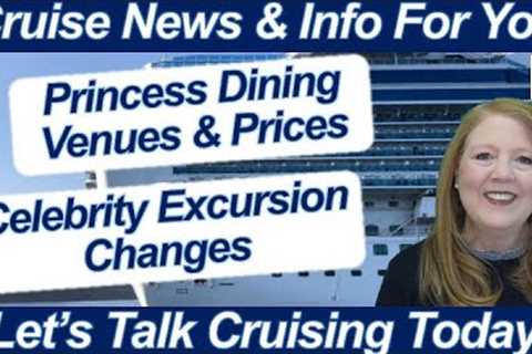 CRUISE NEWS! PRINCESS DINING VENUES &amp; PRICES | CELEBRITY EXCURSION CHANGES | HAL PROMO..
