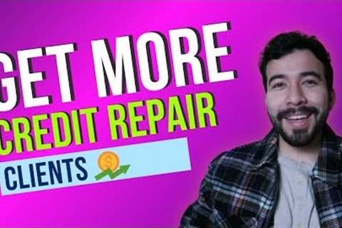 How To Get MORE Credit Repair Clients in 2024 (BEGINNER-FRIENDLY)