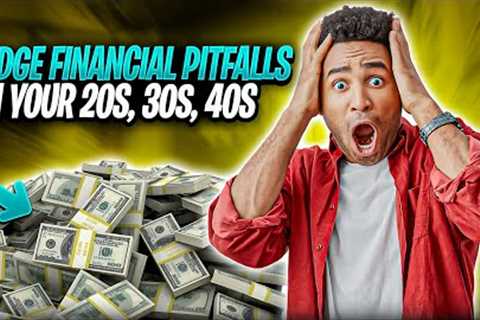 Money Matters At Every Age! Dodge Financial Pitfalls In Your 20s, 30s, 40s, And Beyond (2023-2024)