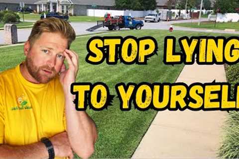 YOU'RE NOT GOING TO BUILD A MILLION DOLLAR LAWN CARE BUSINESS