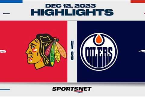 NHL Highlights | Blackhawks vs. Oilers - December 12, 2023