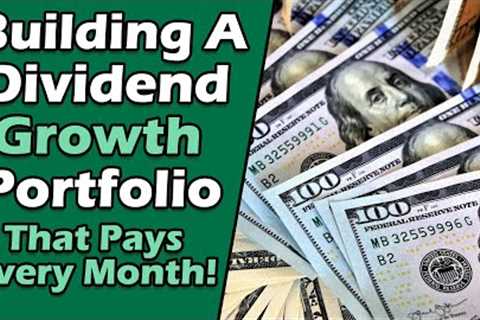 Starting a Dividend Growth Portfolio that Pays Every Month