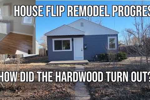 House Flip Remodel Progress: How do the Hardwood Floors Look?