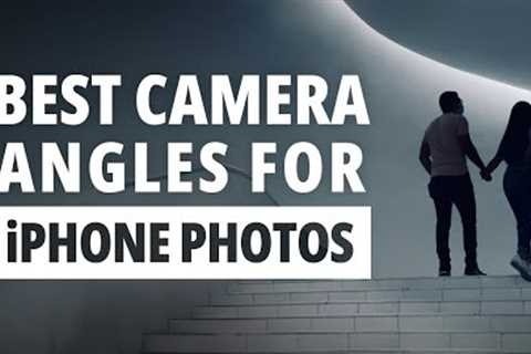 How To Find The Best Camera Angles In iPhone Photography