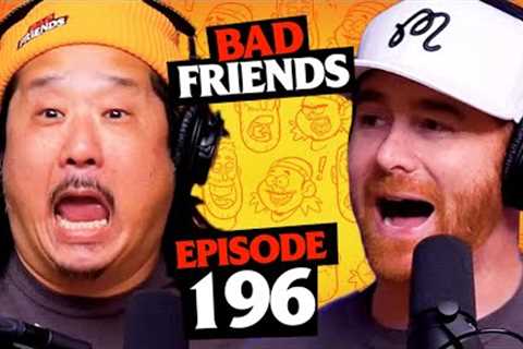You're A Good Boy, Bobby Lee! | Ep 196 | Bad Friends