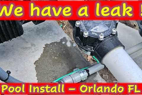 We have a leak ! - Pool Install - Orlando FL