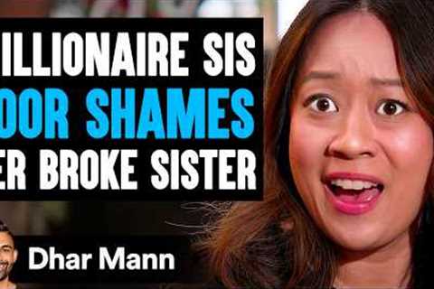 MILLIONAIRE SIS Poor Shames Her BROKE SISTER, She Instantly Regrets It | Dhar Mann Studios