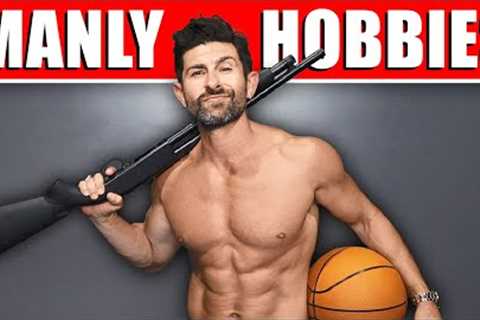 10 MANLY Hobbies That Make Men MORE Attractive!