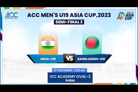 India vs Bangladesh | Semi Final 2 | ACC Men's U19 Asia Cup 2023