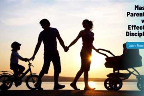 Mastering Parenting: Effective Discipline Techniques for Happy Homes