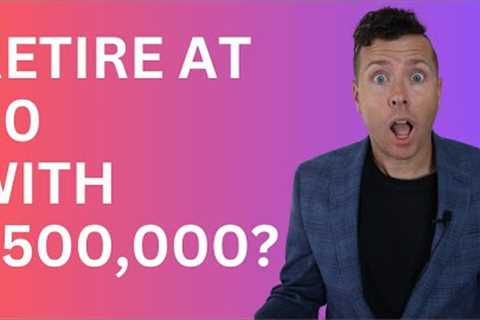Can I Retire at 60 with $500,000 In Retirement Savings &amp; Retirement Investments