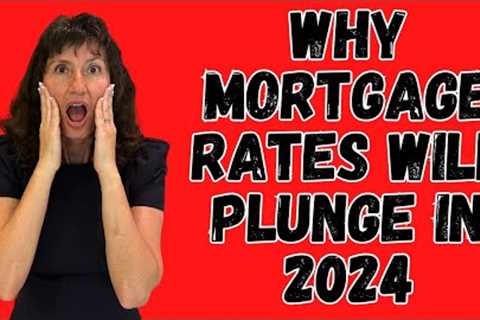 Mortgage Rates are PLUNGING!  Will They Keep Going DOWN in 2024?