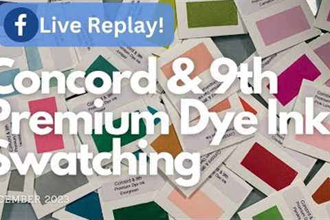 LIVE FB REPLAY! Concord &amp; 9th Premium Dye Ink Swatching
